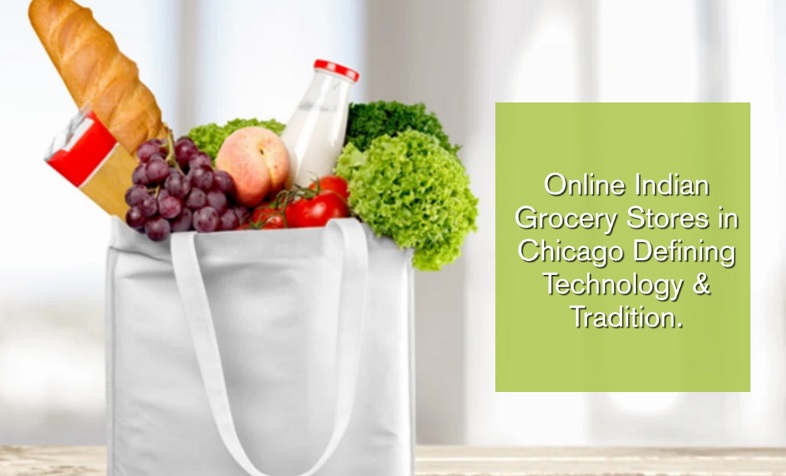 Online Indian Grocery Stores in Chicago Defining Technology and Tradition.